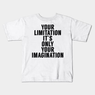 Your Limitation it's your only imagination Kids T-Shirt